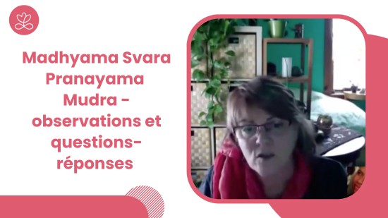 3.10 Madhyama Svara Pranayama Mudra - observations et questions-réponses (6 minutes)